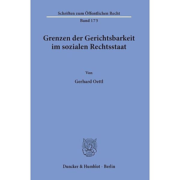 Grenzen der Gerichtsbarkeit im sozialen Rechtsstaat., Gerhard Oettl