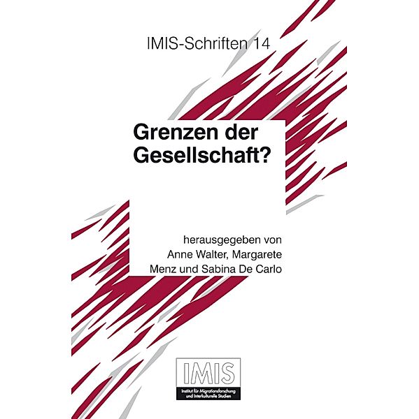 Grenzen der Gesellschaft? / Schriften des Instituts für Migrationsforschung und Interkulturelle Studien (IMIS), Anne Walter, Maragrete Menz, Sabina de Carlo