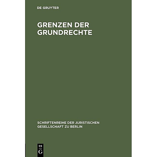 Grenzen der Grundrechte / Schriftenreihe der Juristischen Gesellschaft zu Berlin Bd.33