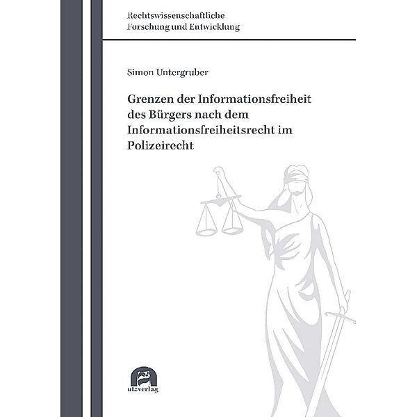 Grenzen der Informationsfreiheit des Bürgers nach dem Informationsfreiheitsrecht im Polizeirecht, Simon Untergruber