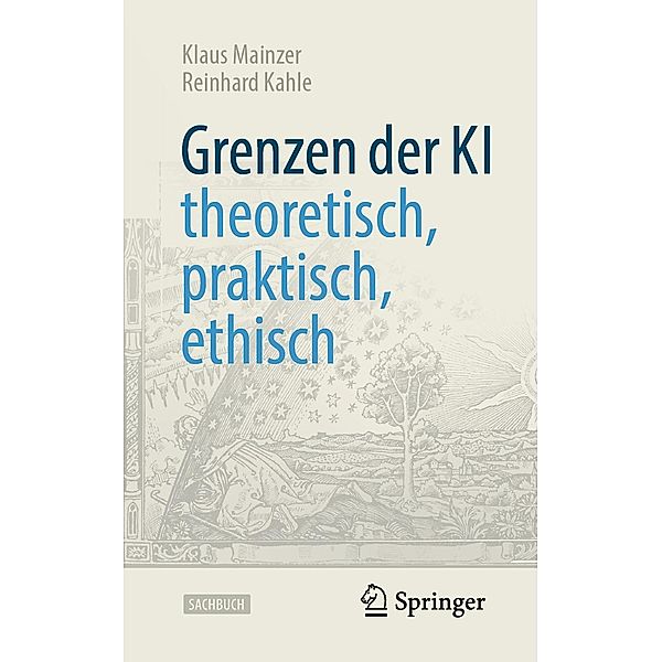 Grenzen der KI - theoretisch, praktisch, ethisch / Technik im Fokus, Klaus Mainzer, Reinhard Kahle