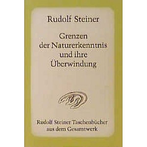 Grenzen der Naturerkenntnis und ihre Überwindung, Rudolf Steiner