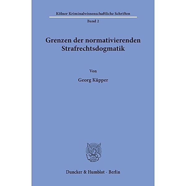 Grenzen der normativierenden Strafrechtsdogmatik., Georg Küpper