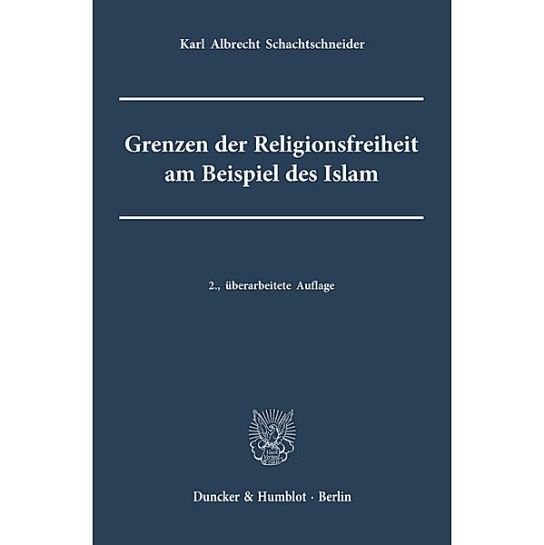 Grenzen der Religionsfreiheit am Beispiel des Islam., Karl Albrecht Schachtschneider
