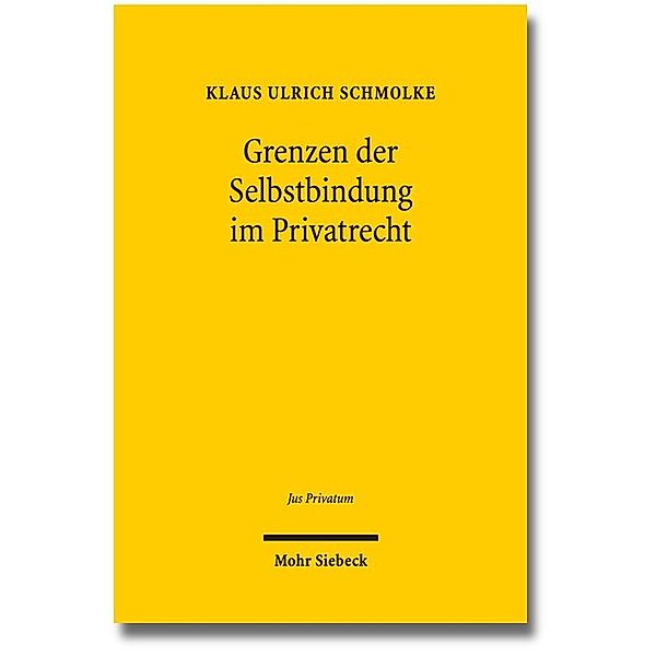 Grenzen der Selbstbindung im Privatrecht, Klaus Ulrich Schmolke