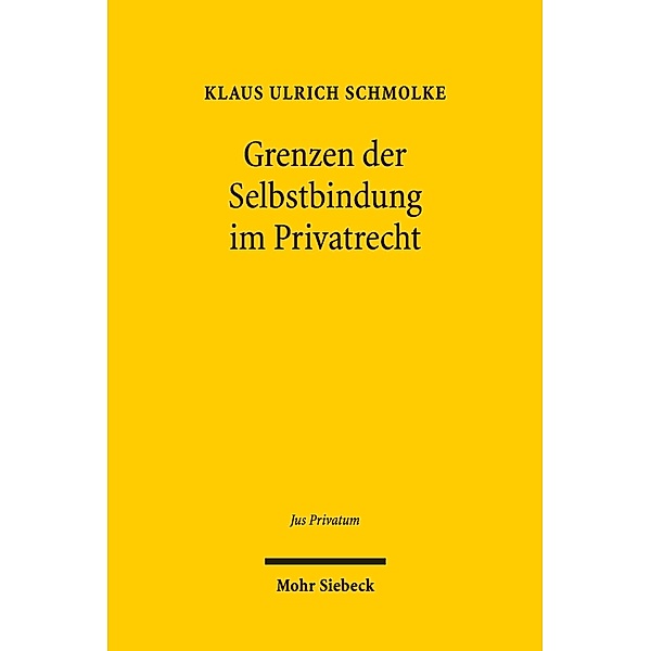 Grenzen der Selbstbindung im Privatrecht, Klaus Ulrich Schmolke