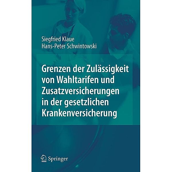 Grenzen der Zulässigkeit von Wahltarifen und Zusatzversicherungen in der gesetzlichen Krankenversicherung, Siegfried Klaue, Hans-Peter Schwintowski