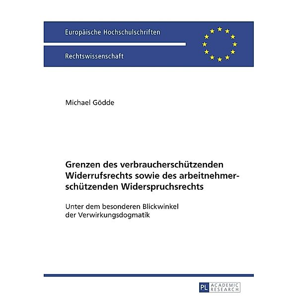 Grenzen des verbraucherschuetzenden Widerrufsrechts sowie des arbeitnehmerschuetzenden Widerspruchsrechts, Michael Godde