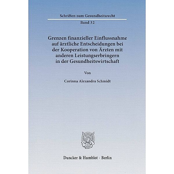 Grenzen finanzieller Einflussnahme auf ärztliche Entscheidungen bei der Kooperation von Ärzten mit anderen Leistungserbringern in der Gesundheitswirtschaft, Corinna A. Schmidt