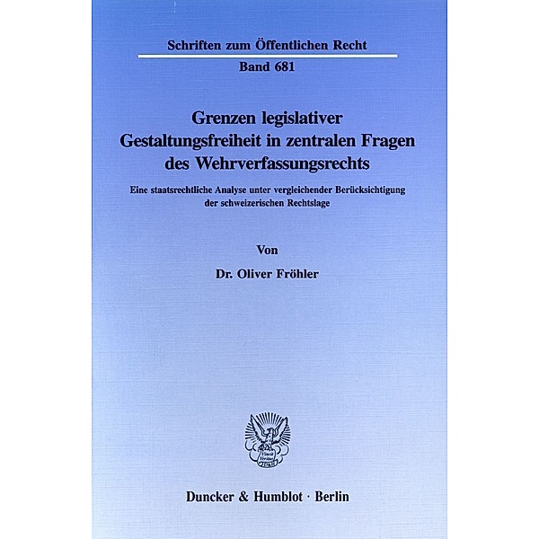 Grenzen legislativer Gestaltungsfreiheit in zentralen Fragen des Wehrverfassungsrechts., Oliver Fröhler