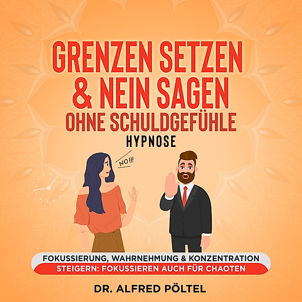 Grenzen setzen & Nein sagen ohne Schuldgefühle - Hypnose, Dr. Alfred Pöltel