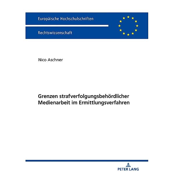 Grenzen strafverfolgungsbehoerdlicher Medienarbeit im Ermittlungsverfahren, Aschner Nico Aschner