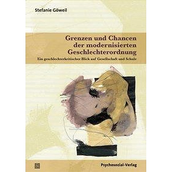 Grenzen und Chancen der modernisierten Geschlechterord., Stefanie Göweil