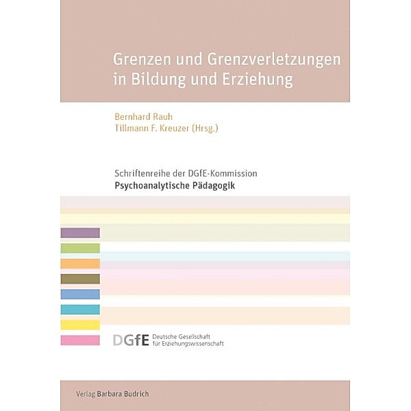 Grenzen und Grenzverletzungen in Bildung und Erziehung / Schriftenreihe der DGfE-Kommission Psychoanalytische Pädagogik Bd.6