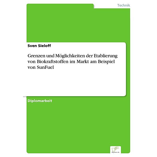 Grenzen und Möglichkeiten der Etablierung von Biokraftstoffen im Markt am Beispiel von SunFuel, Sven Sieloff