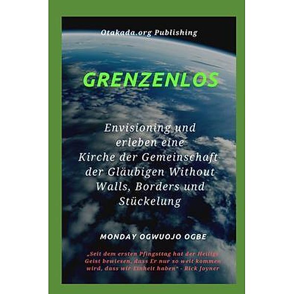 Grenzenlos Env isioning und erleben eine Kirche der Gemeinschaft der Gläubigen Without Walls, Borders und Stückelung, Ambassador Monday O Ogbe