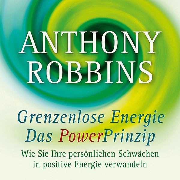 Grenzenlose Energie - Das Powerprinzip, Anthony Robbins