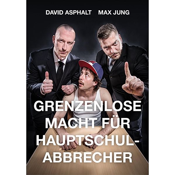 Grenzenlose Macht für Hauptschulabbrecher, Max Jung, David Asphalt