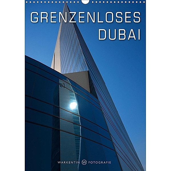 Grenzenloses Dubai (Wandkalender 2020 DIN A3 hoch), Karl H. Warkentin