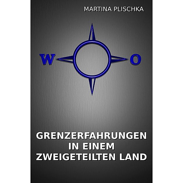 Grenzerfahrungen in einem zweigeteilten Land, Martina Plischka