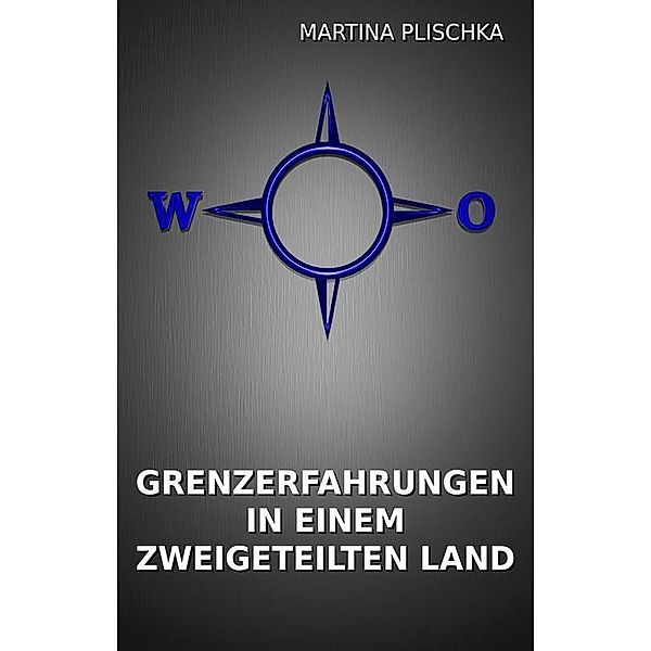 Grenzerfahrungen in einem zweigeteilten Land, Martina Plischka