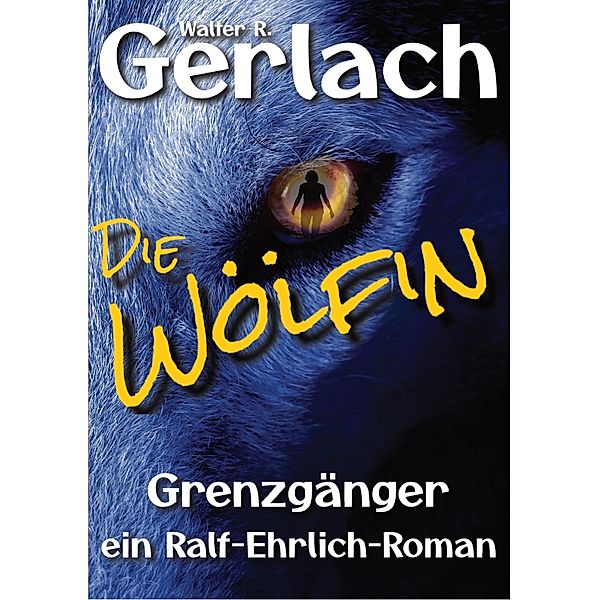 Grenzgänger: die Wölfin, Walter R. Gerlach