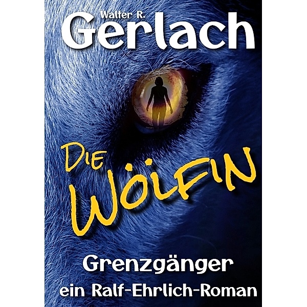Grenzgänger: die Wölfin, Walter R. Gerlach