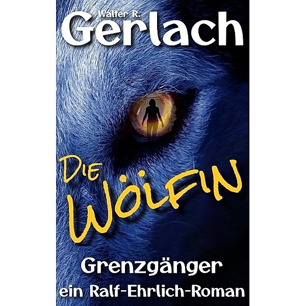 Grenzgänger: die Wölfin, Walter R. Gerlach