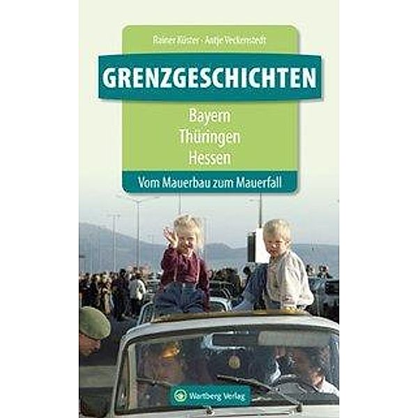 Grenzgeschichten - Bayern, Thüringen, Hessen, Rainer Küster, Antje Veckenstedt