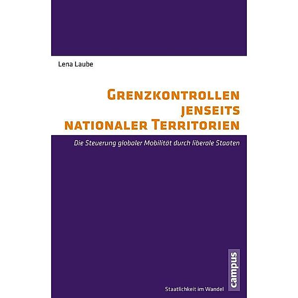Grenzkontrollen jenseits nationaler Territorien / Staatlichkeit im Wandel Bd.20, Lena Laube
