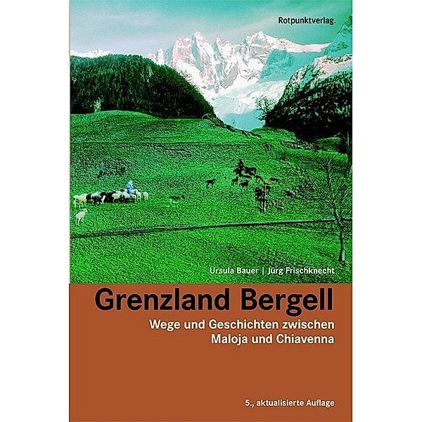 Grenzland Bergell, Ursula Bauer, Jürg Frischknecht