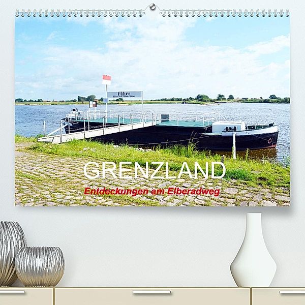 GRENZLAND - Entdeckungen am Elberadweg (Premium, hochwertiger DIN A2 Wandkalender 2023, Kunstdruck in Hochglanz), Wolfgang Gerstner