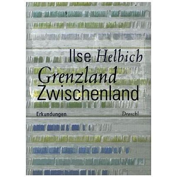 Grenzland Zwischenland, Ilse Helbich