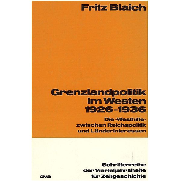 Grenzlandpolitik im Westen 1926-1936 / Schriftenreihe der Vierteljahrshefte für Zeitgeschichte Bd.36, Fritz Blaich