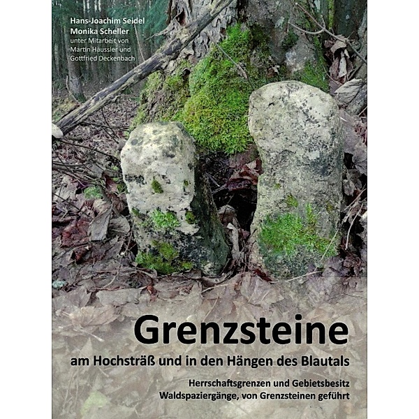 Grenzsteine am Hochsträß und in den Hängen des Blautals, Hans J. Seidel, Monika Scheller