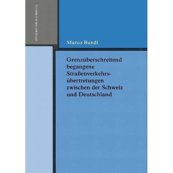 Grenzüberschreitend begangene Strassenverkehrsübertretungen zwischen der Schweiz und Deutschland / Reihe Rechtswissenschaft ab Bd. 209 Bd.205, Marco Bundi