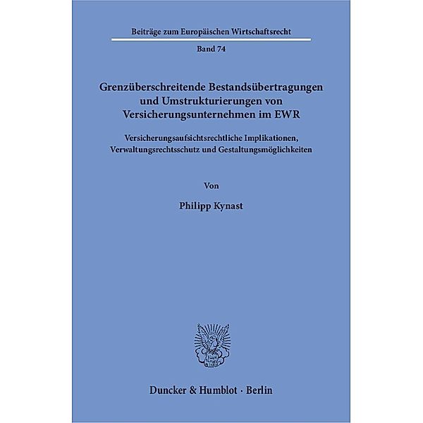 Grenzüberschreitende Bestandsübertragungen und Umstrukturierungen von Versicherungsunternehmen im EWR., Philipp Kynast