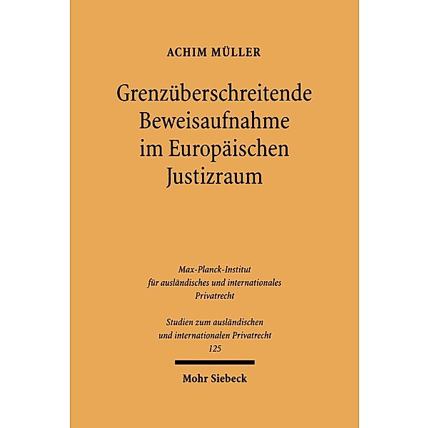 Grenzüberschreitende Beweisaufnahme im Europäischen Justizraum, Achim Müller