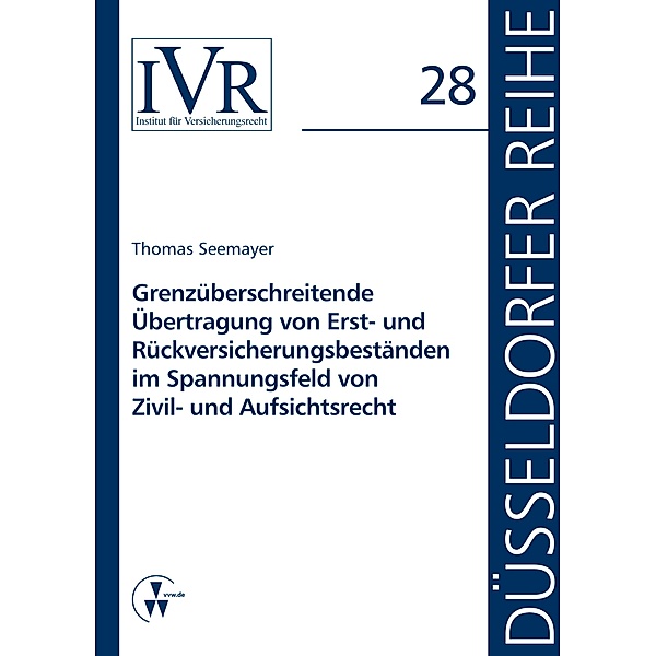 Grenzüberschreitende Übertragung von Erst- und Rückversicherungsbeständen im Spannungsfeld von Zivil- und Aufsichtsrecht, Thomas Seemayer
