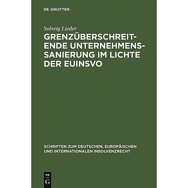 Grenzüberschreitende Unternehmenssanierung im Lichte der EuInsVO / Schriften zum deutschen, europäischen und internationalen Insolvenzrecht Bd.10, Solveig Lieder