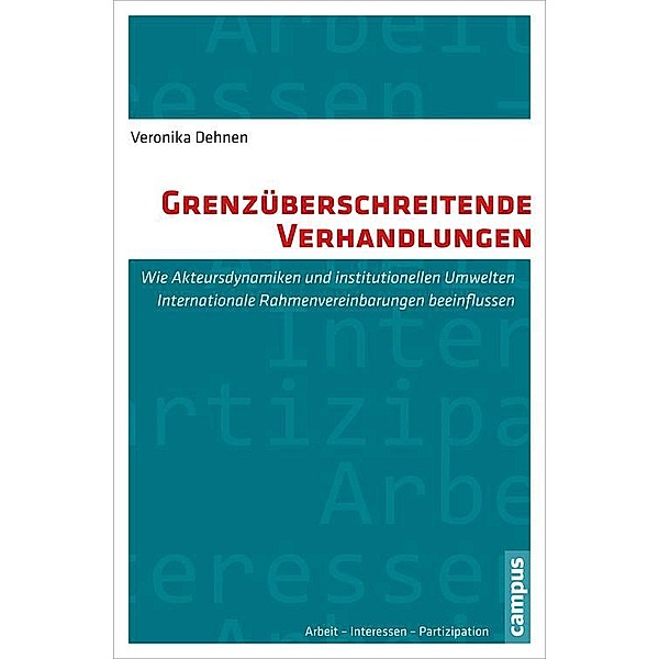 Grenzüberschreitende Verhandlungen / Arbeit - Interessen - Partizipation Bd.11, Veronika Dehnen