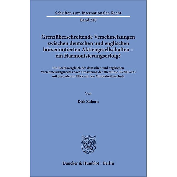 Grenzüberschreitende Verschmelzungen zwischen deutschen und englischen börsennotierten Aktiengesellschaften - ein Harmonisierungserfolg?, Dirk Zuhorn