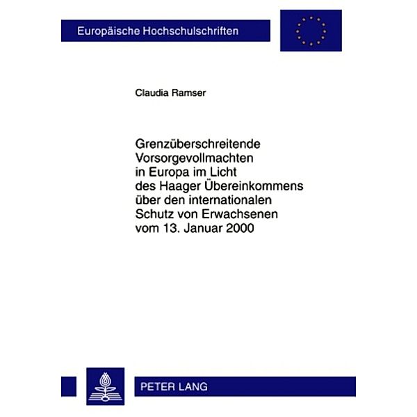 Grenzüberschreitende Vorsorgevollmachten in Europa im Licht des Haager Übereinkommens über den internationalen Schutz von Erwachsenen vom 13. Januar 2000, Claudia Ramser