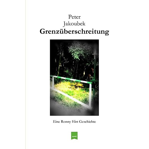 Grenzüberschreitung - Eine Ronny Hirt Geschichte, Peter Jakoubek