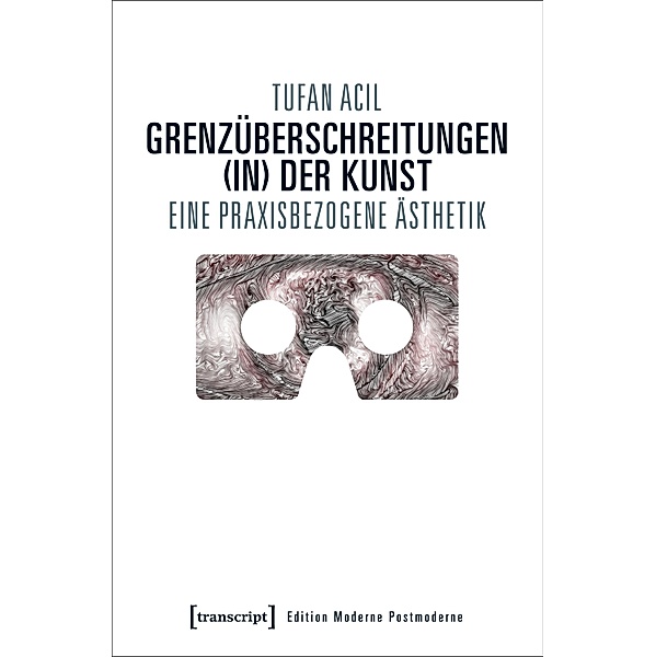 Grenzüberschreitungen (in) der Kunst / Edition Moderne Postmoderne, Tufan Acil