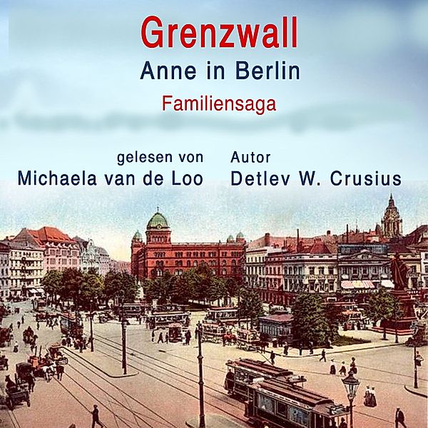 Grenzwall: Anne in Berlin (Familiensaga), Detlev W. Crusius
