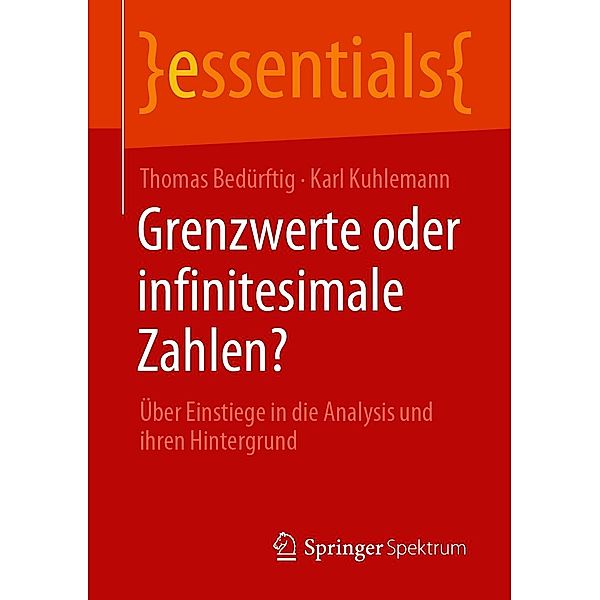 Grenzwerte oder infinitesimale Zahlen? / essentials, Thomas Bedürftig, Karl Kuhlemann