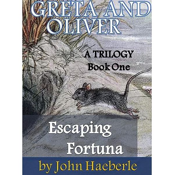 Greta and Oliver: Escaping Fortuna / Greta and Oliver, John Haeberle