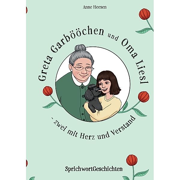 Greta Garbööchen und Oma Liesl - zwei mit Herz und Verstand!, Anne Heesen