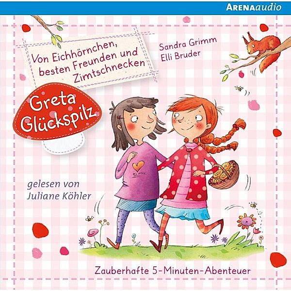 Greta Glückspilz - Von Eichhörnchen, besten Freunden und Zimtschnecken, Audio-CD, Sandra Grimm, Elli Bruder